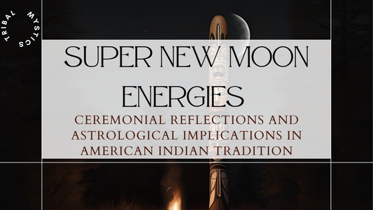 Super New Moon Energies: Ceremonial Reflections and Astrological Implications in American Indian Tradition