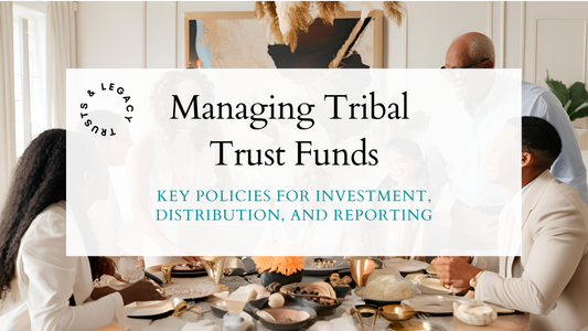 Managing Tribal Trust Funds | Key Policies for Investment, Distribution, and Reporting