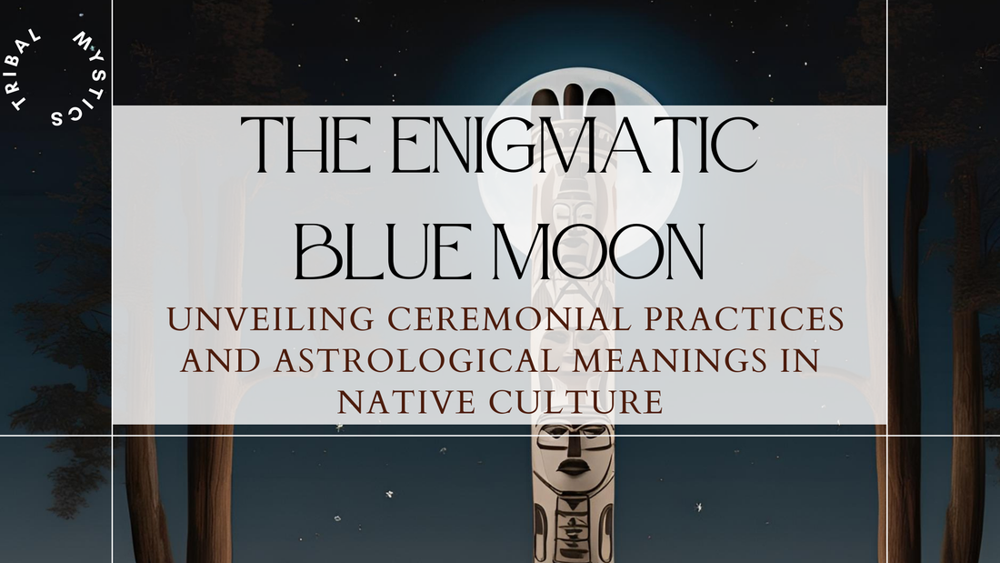 The Enigmatic Blue Moon: Unveiling Ceremonial Practices and Astrological Meanings in Native Culture